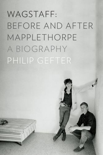 Wagstaff: Before and After Mapplethorpe: A Biography by Gefter, Philip