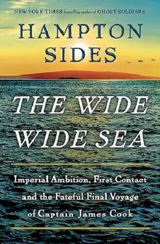 The Wide Wide Sea : Imperial Ambition, First Contact and the Fateful Final...
