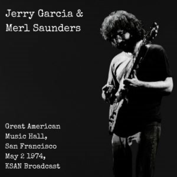 Jerry Garcia/Merl Saunders - Great American Music Hall, San Fran, May 2,1974 3CD