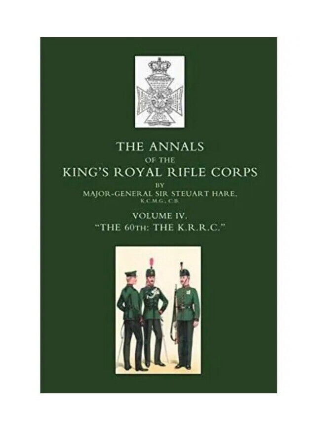 Annals of the King\'s Royal Rifle Corps: Volume IV The 60 th: K.R.R.C.-Hare, St