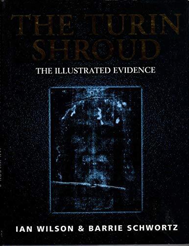 The Turin Shroud: The Illustrated Evidence