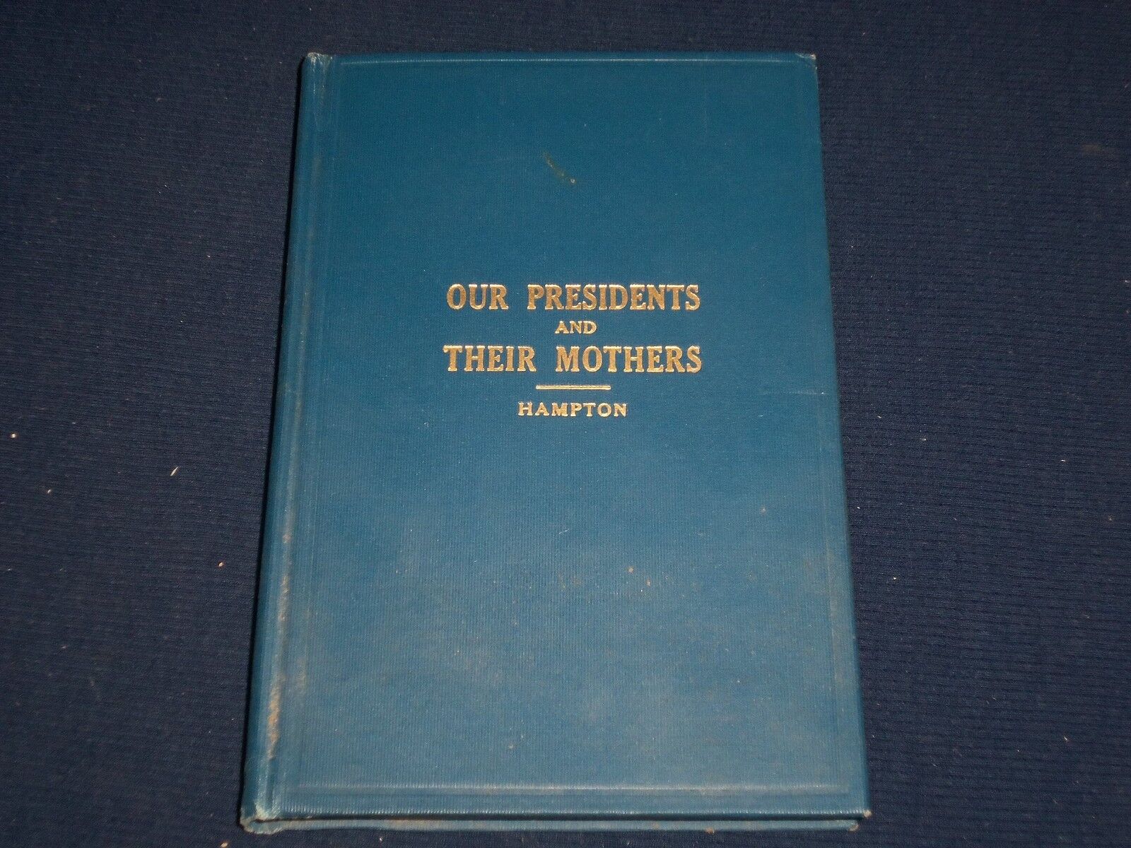 1918 OUR PRESIDENTS & THEIR MOTHERS HARDCOVER BOOK BY WILLIAM HAMPTON - KD 2140