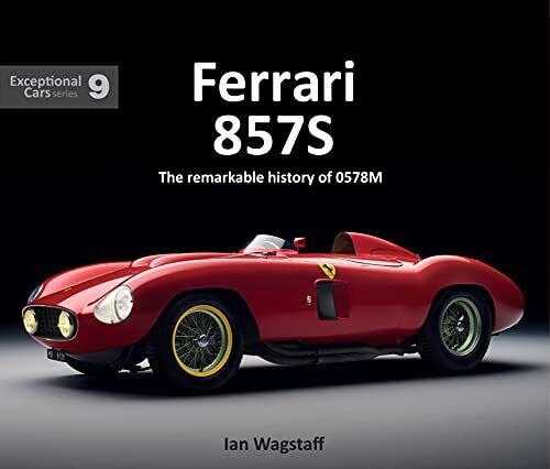 Ferrari 857S: The Remarkable History of 0578M: Excep... by Ian Wagstaff Hardback