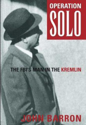 Operation Solo: The Fbi\'s Man in the Kremlin by Barron, John