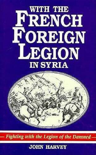 With the French Foreign Legion in Syria - Hardcover By Harvey, John - GOOD