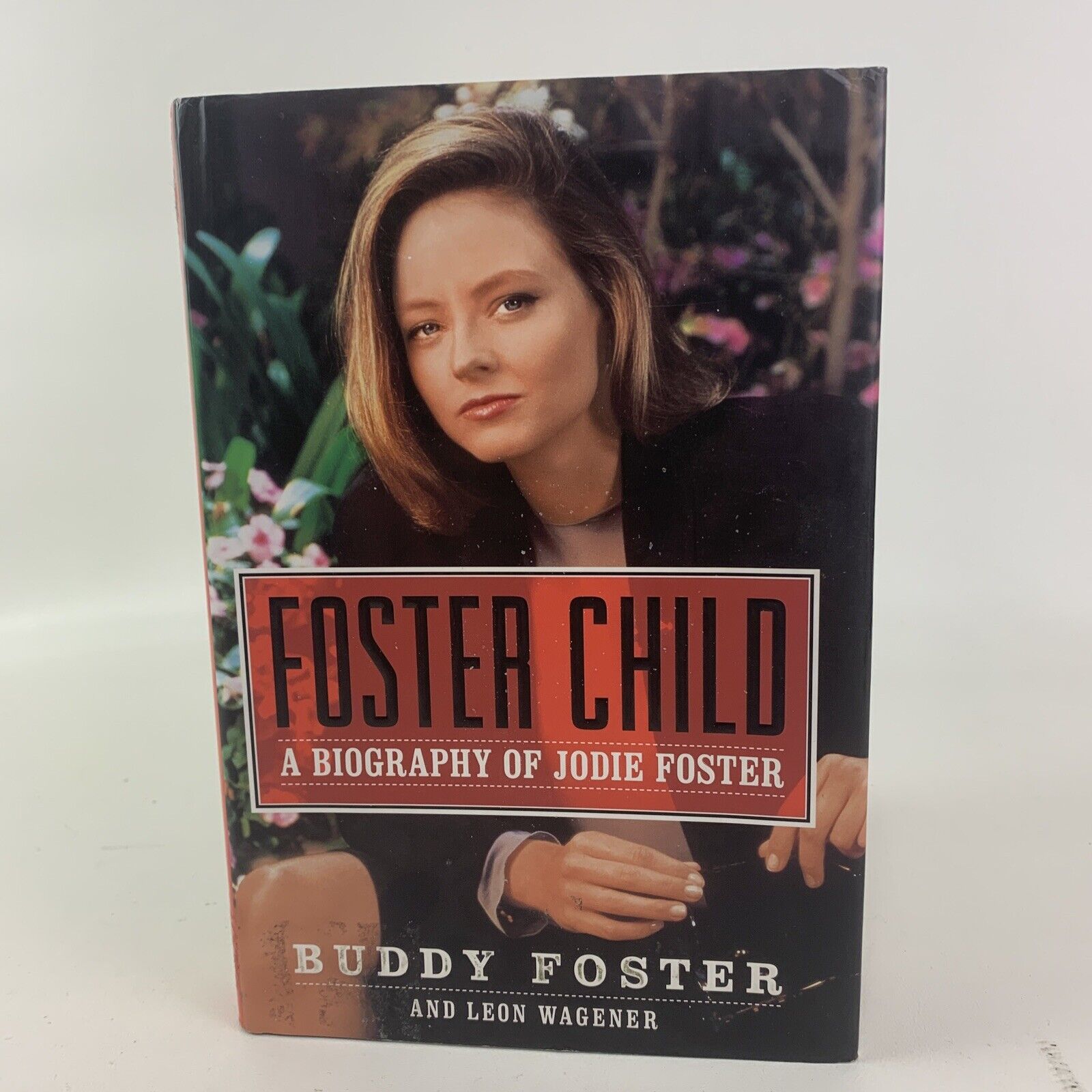 Foster Child : A Biography of Jodie Foster by Leon Wagener and Buddy Foster...