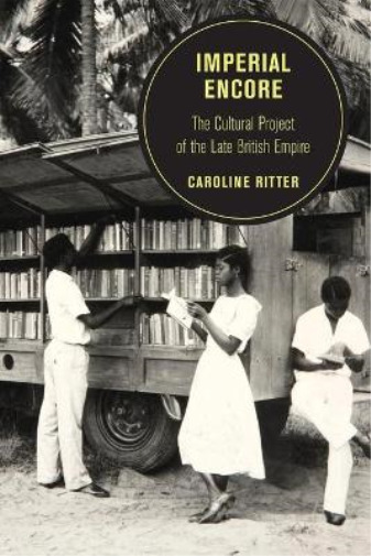 Caroline Ritter Imperial Encore (Paperback) Berkeley Series in British Studies