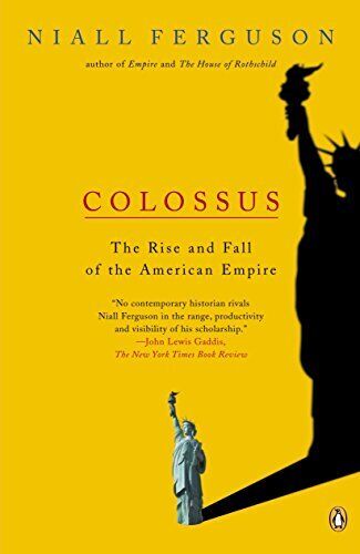 Colossus: The Rise and Fall of the American Empire by Ferguson, Niall