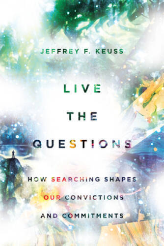 Live the Questions: How Searching Shapes Our Convictions and - VERY GOOD