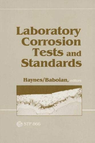 Laboratory Corrosion Tests and Standards (Astm Special Technical Publication)