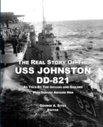 The Real Story Of The Uss Johnston Dd-821: As Told By The Officers And Sail...
