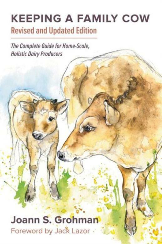 Keeping a Family Cow: The Complete Guide for Home-Scale, Holistic Dairy Pro...