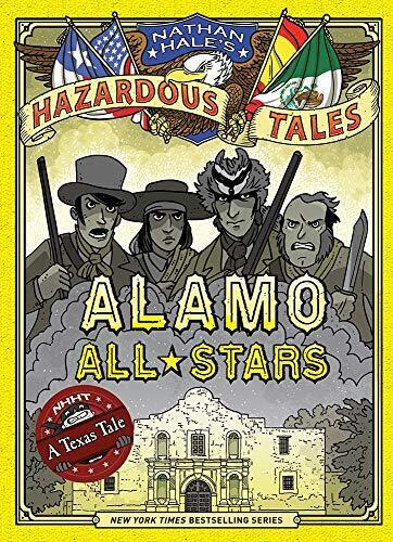 Alamo All-Stars (Nathan Hale\'s Hazardous Tales #6): A Texas Tale (Volume 6)