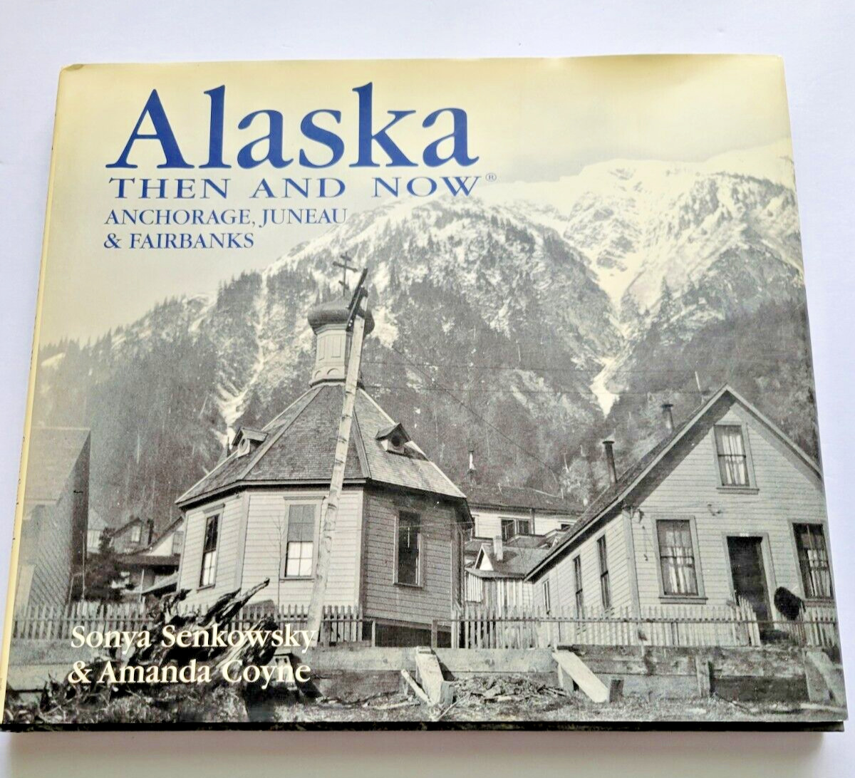 Alaska Then and Now Anchorage Juneau & Fairbanks Nice Hardcover Coffee TableBook