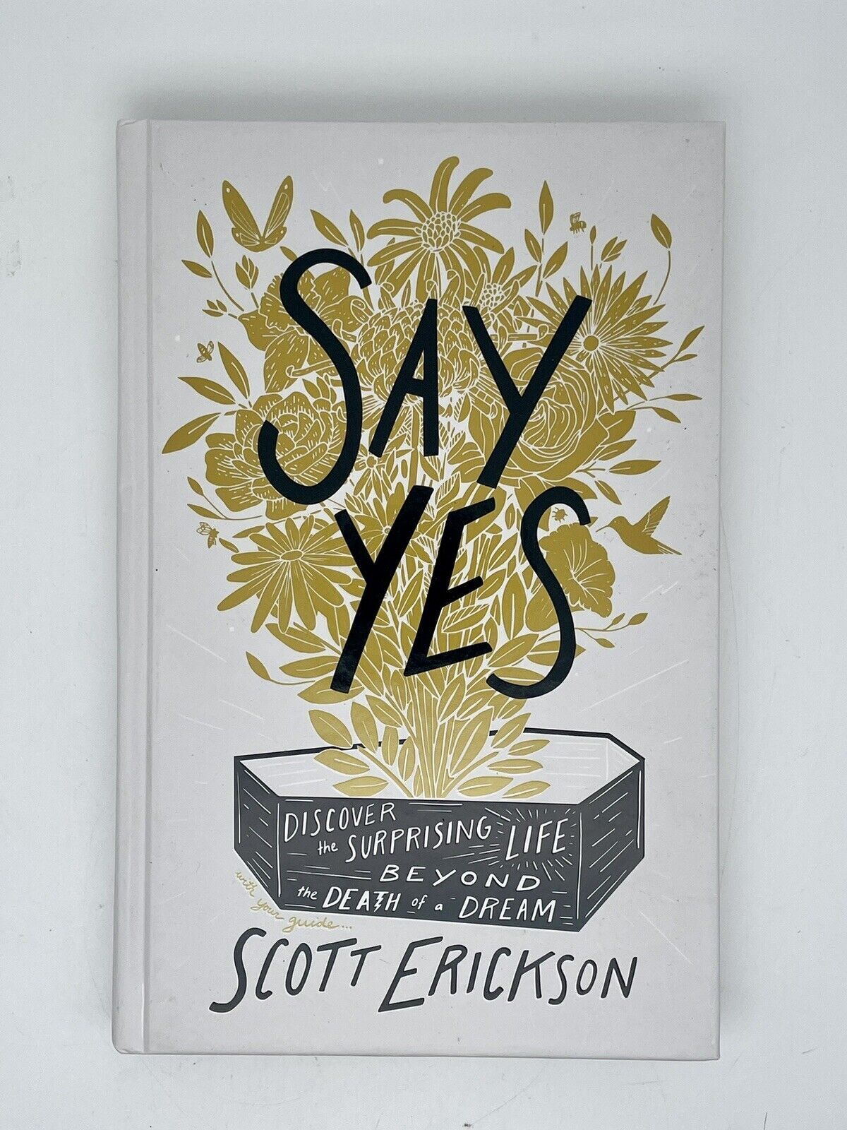 Say Yes: Discover the Surprising Life beyond the Death of a Dream - VERY GOOD