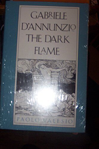 GABRIELE D`ANNUNZIO: THE DARK FLAME By Professor Paolo Valesio - Hardcover Mint