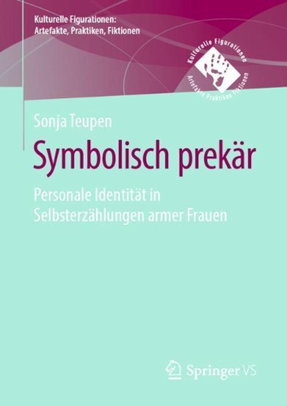 Symbolisch prekr: Personale Identit?t in Selbsterz?hlungen armer Frauen by Sonja