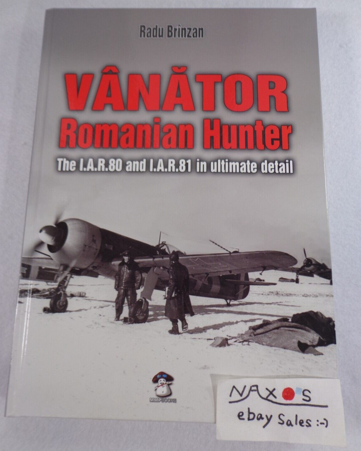 Vânător Romanian Hunter - The I.A.R.80 & I.A.R.81 in ultimate detail, MMP 2014