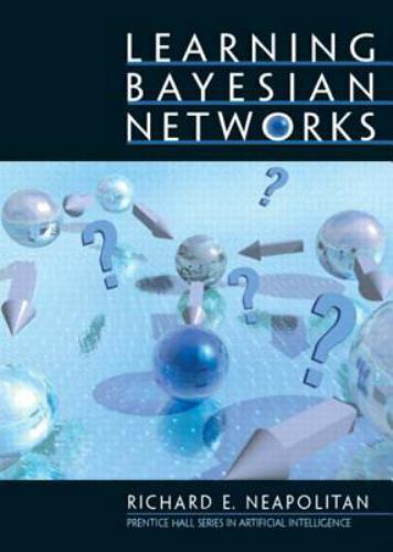 Learning Bayesian Networks by Richard E. Neapolitan (2019, Trade Paperback)
