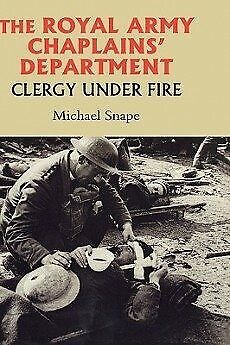 Royal Army Chaplains\' Department : Clergy Under Fire, 1796-1953, Hardcover by...