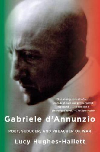 Gabriele D\'Annunzio: Poet, Seducer, and Preacher of War
