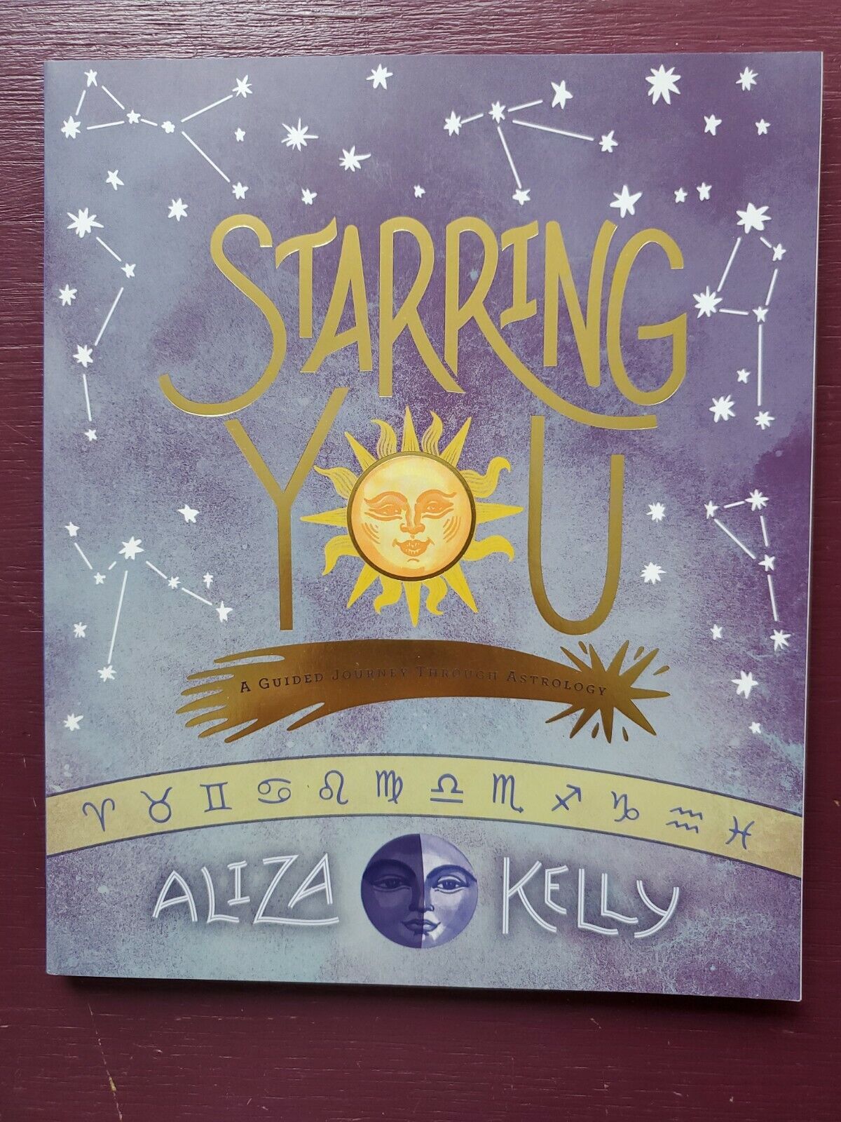 Starring You : A Guided Journey Through Astrology by Aliza Kelly (2019, Trade Pa