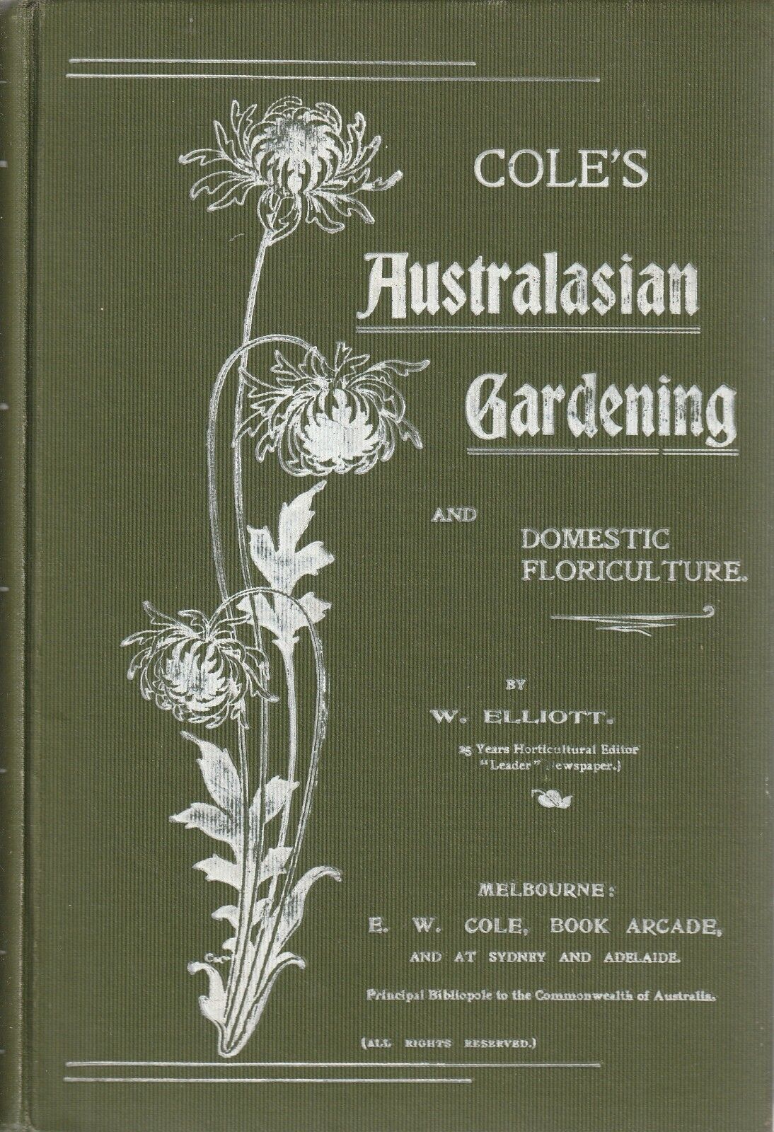 COLE\'S AUSTRALASIAN GARDENING 1ST ED 1903 by W ELLIOTT , VERY SCARCE ,GREAT COND