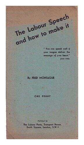 MONTAGUE, FREDERICK The labour speech and how to make it / by Fred Montague 1932