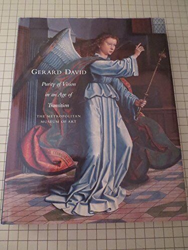 GERARD DAVID: PURITY OF VISION IN AN AGE OF TRANSITION By Maryan W. Ainsworth