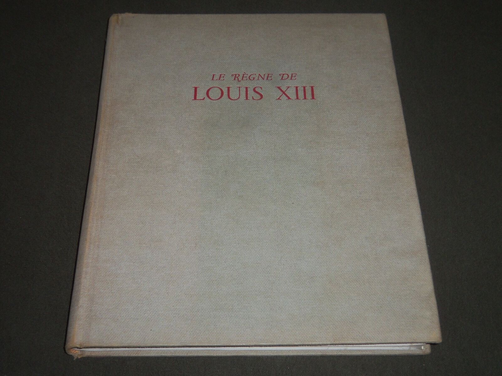 1949 LE REGNE DE LOUIS XIII FRENCH BOOK - GREAT PRINTS - KD 4029
