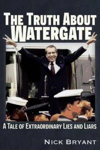 Nick Bryant The Truth About Watergate (Paperback)