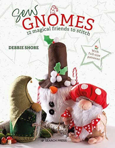 Sew Gnomes: 12 magical friends to stitch By Debbie Shore