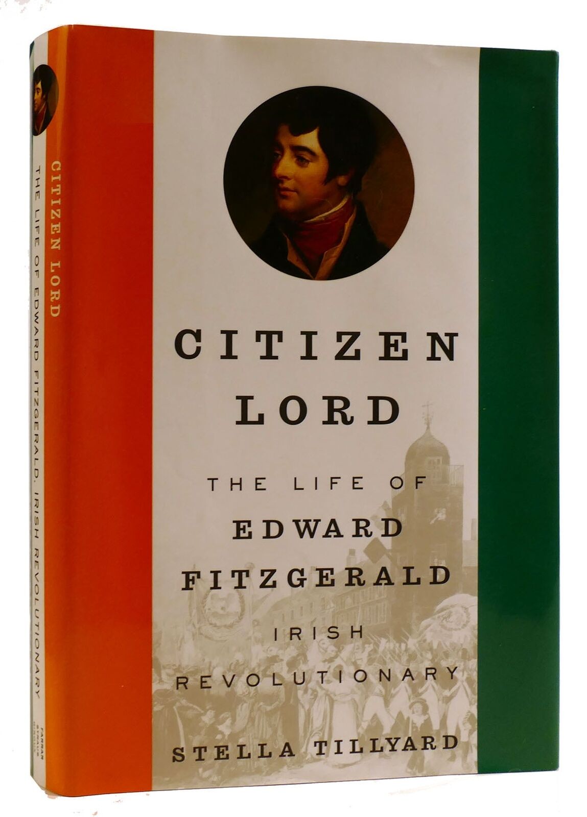 Stella Tillyard CITIZEN LORD: THE LIFE OF EDWARD FITZGERALD, IRISH REVOLUTIONARY