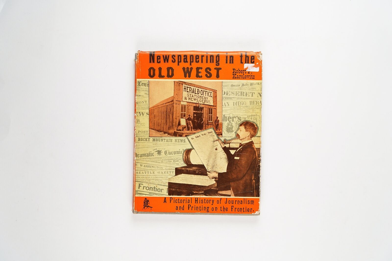 Newspapering in the Old West by Robert F. Karolevitz First Edition 1965