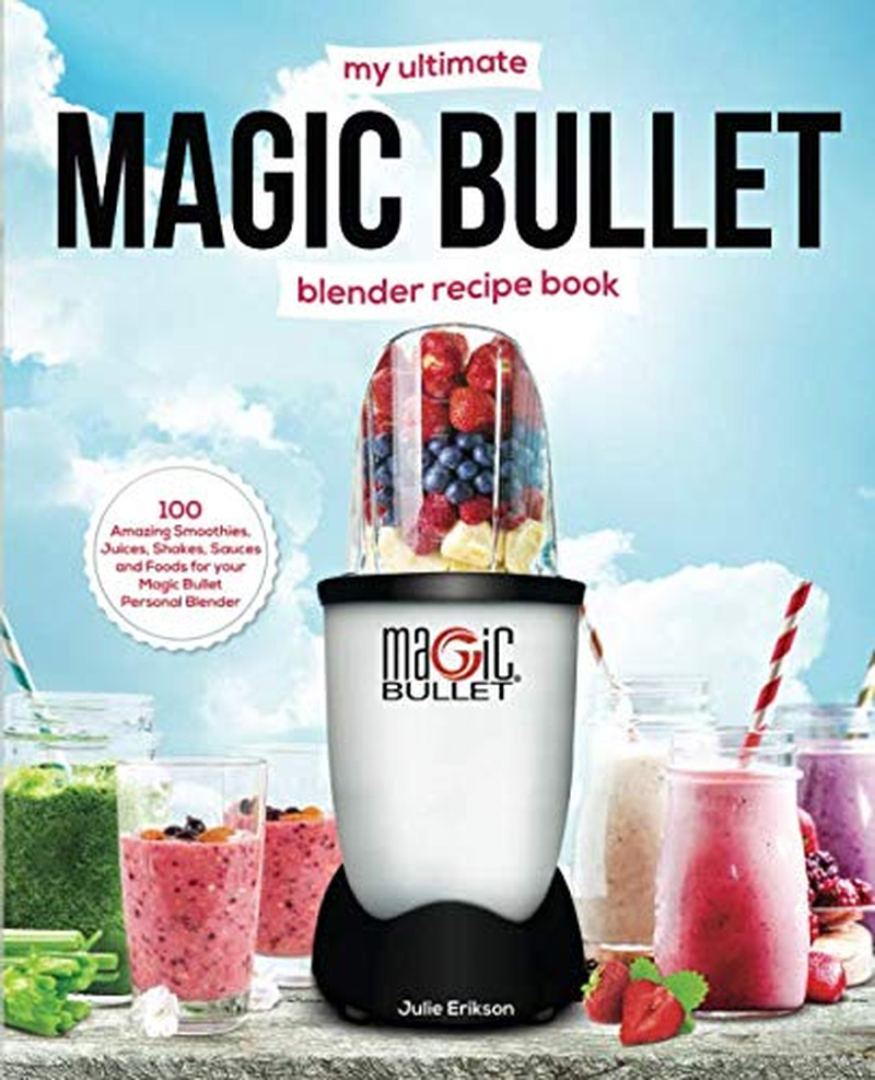 My Ultimate Magic Bullet Blender Recipe Book: 100 Amazing Smoothies, Juice - NEW