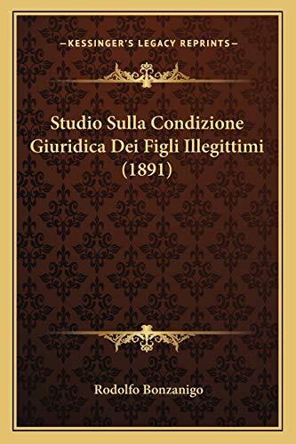 Studio Sulla Condizione Giuridica Dei Figli Illegittimi (1891) (Italian Edition)
