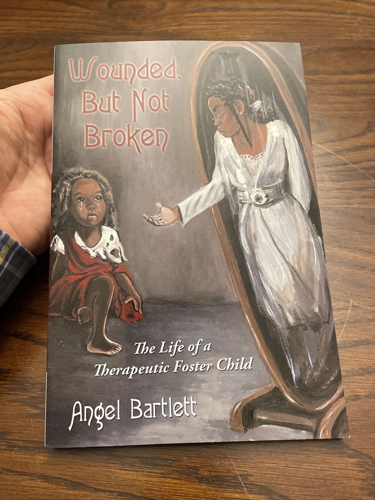 Wounded, but Not Broken : The Life of A Therapeutic Foster Child by Angel SIGNED