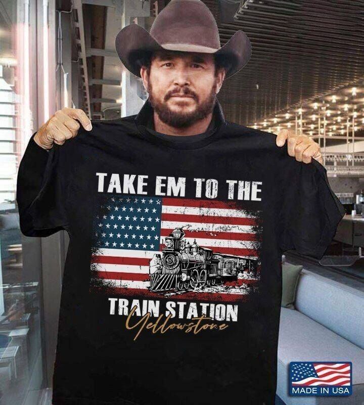 Yellowstone Take Em To The Train Station Shirt PC1367