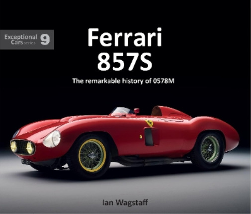 Ian Wagstaff Ferrari 857S (Hardback) EXCEPTIONAL CARS SERIES (UK IMPORT)