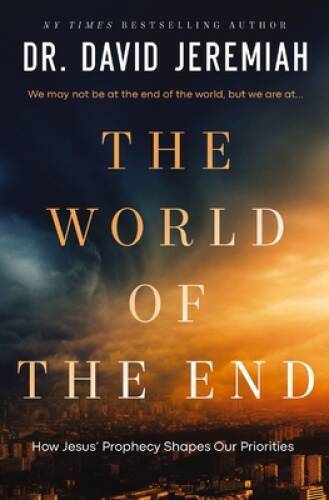 The World of the End: How Jesus Prophecy Shapes Our Priorities - GOOD