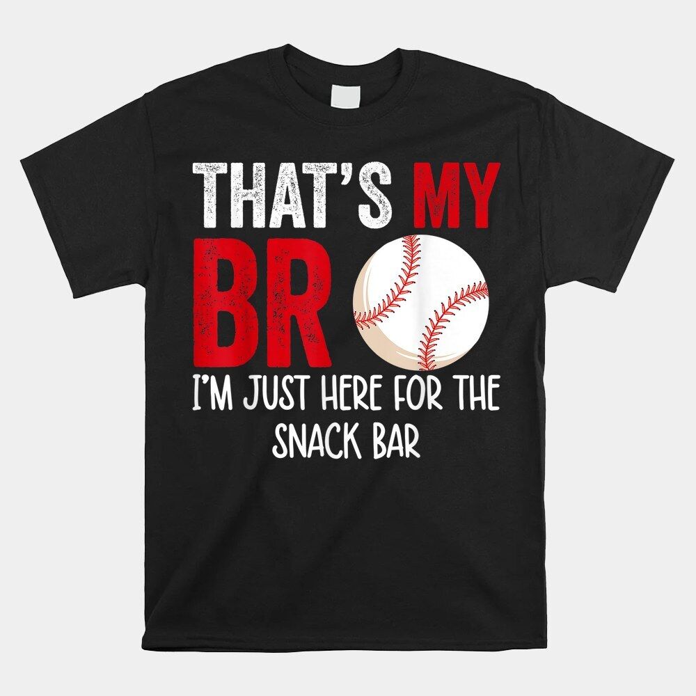 That’S My Bro I’M Just Here For Snack Bar Brother’S Baseball T-Shirt, Size S-5XL