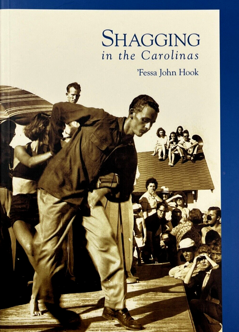 Shagging in the Carolinas by \'Fessa John Hook 2005 Arcadia Publishing 1st Ed.
