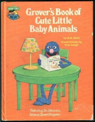 Grover\'s Book of Cute Little Baby Animals: Featuring Jim Henson\'s Sesame  - GOOD