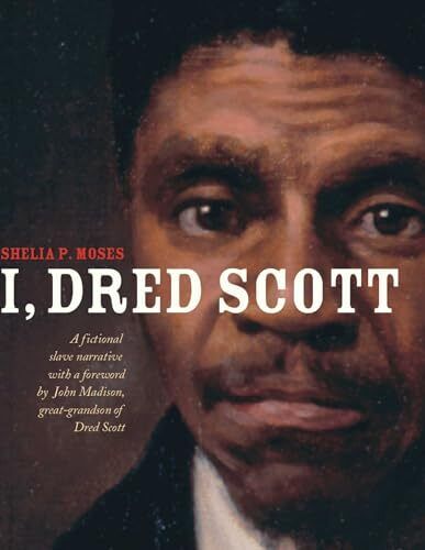 I, Dred Scott: A Fictional Slave Narrative Based on the Life and Legal Prece...