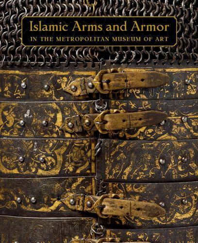 Islamic Arms and Armor: in The Metropolitan Museum of Art by Alexander
