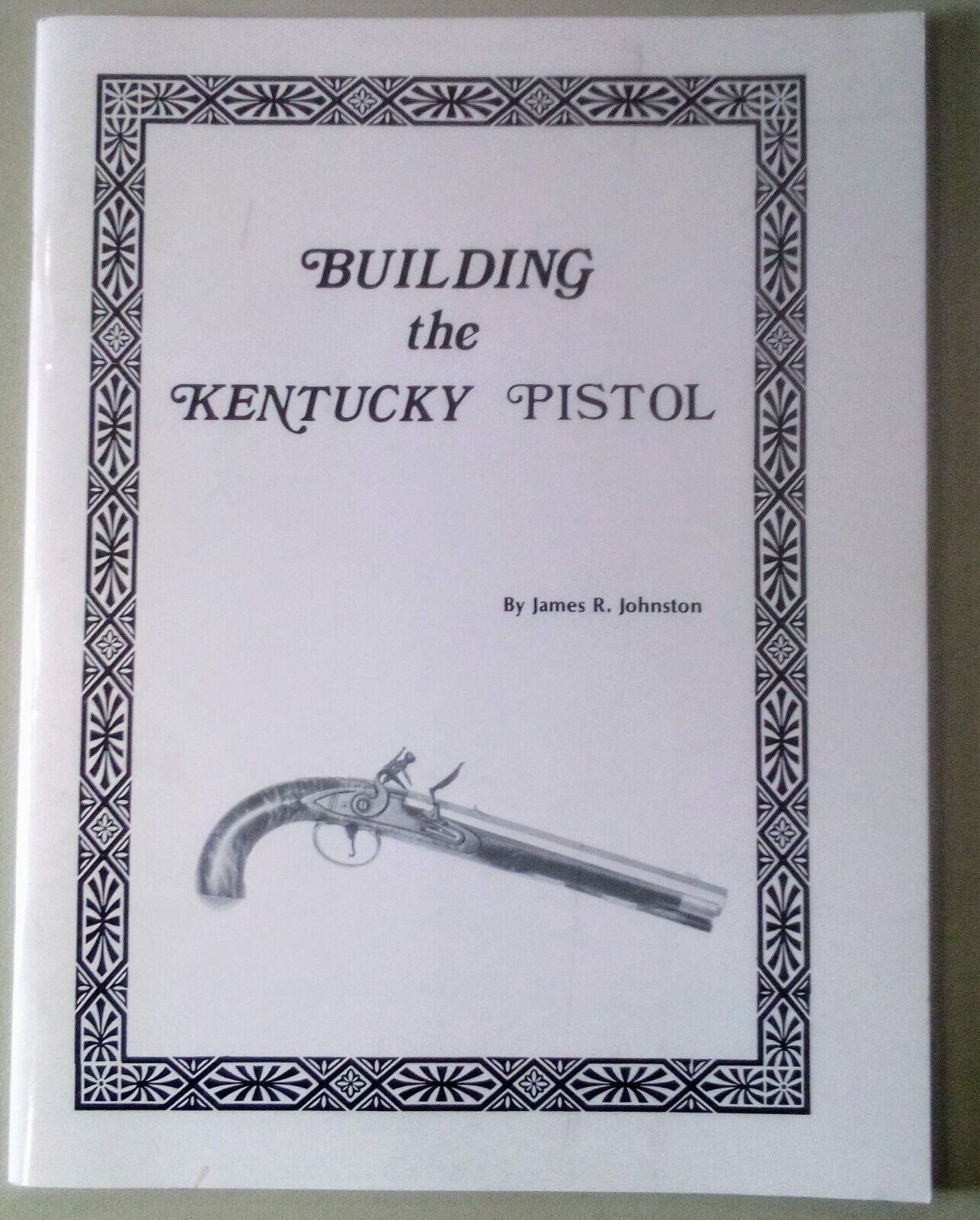 Building the Kentucky Pistol by James Johnston Paperback Booklet 1974