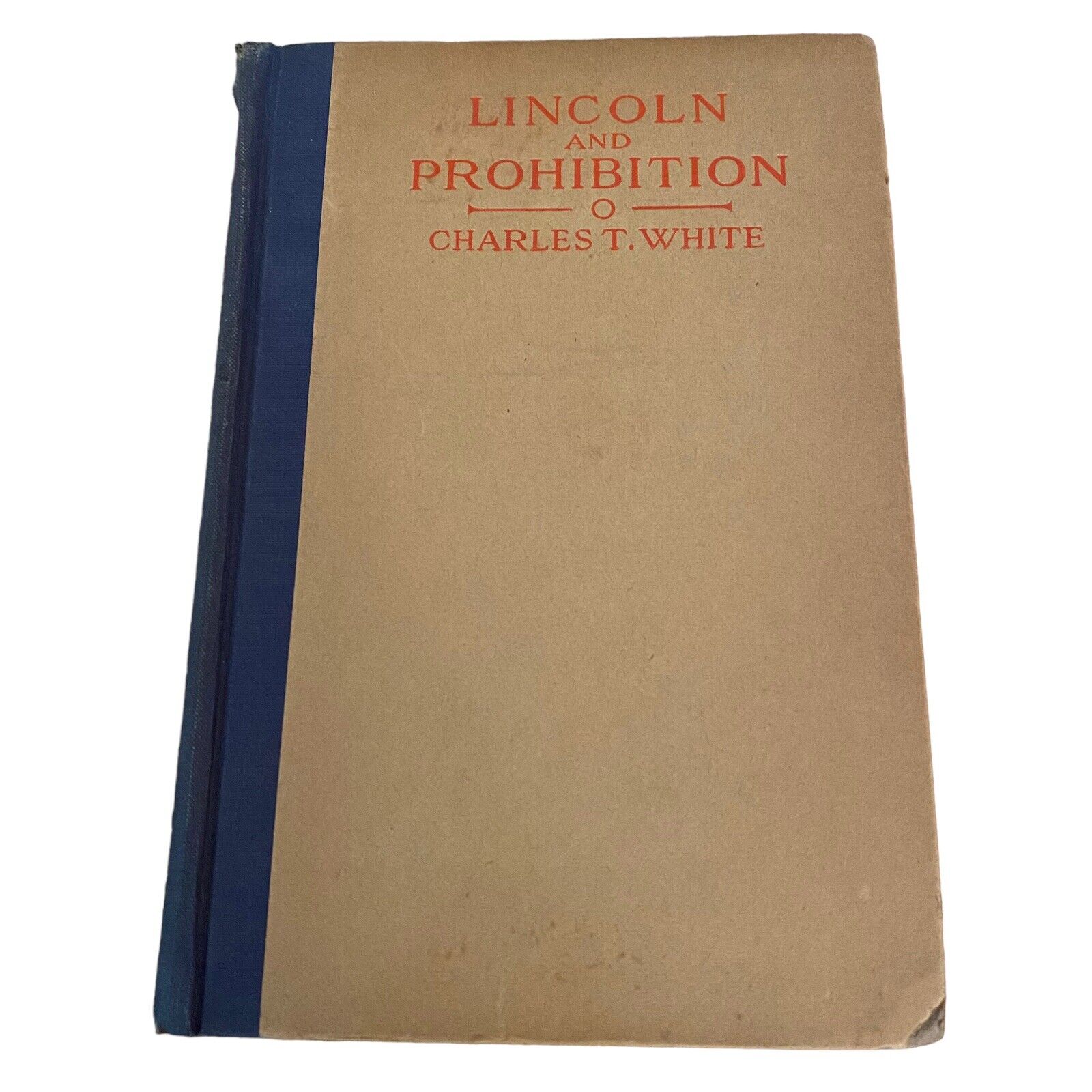 RARE Antique 1921 Lincoln and Prohibition By Charles T White 1st Edition EX Cond