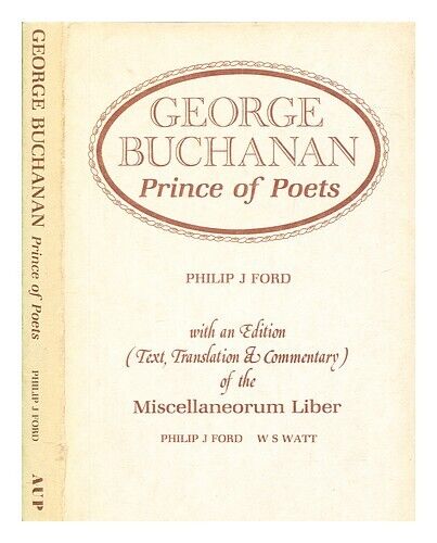 FORD, PHILIP J George Buchanan : prince of poets / Philip J. Ford ; with an edit
