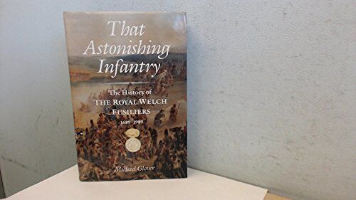 That Astonishing Infantry: Three Hundred Years of... by Glover, Michael Hardback