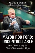 Mayor Rob Ford: Uncontrollable: How I Tried to Help the World's Most Notorious picture